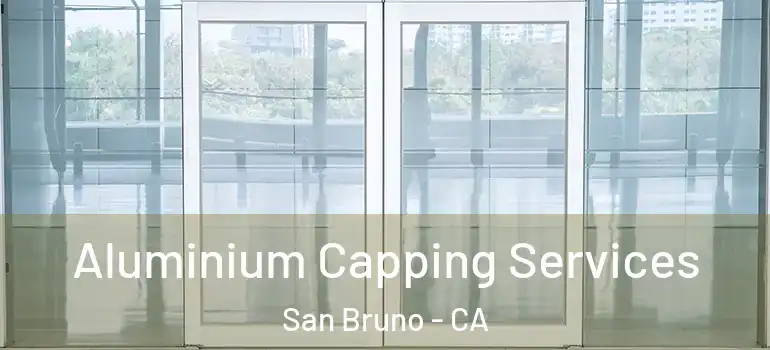  Aluminium Capping Services San Bruno - CA