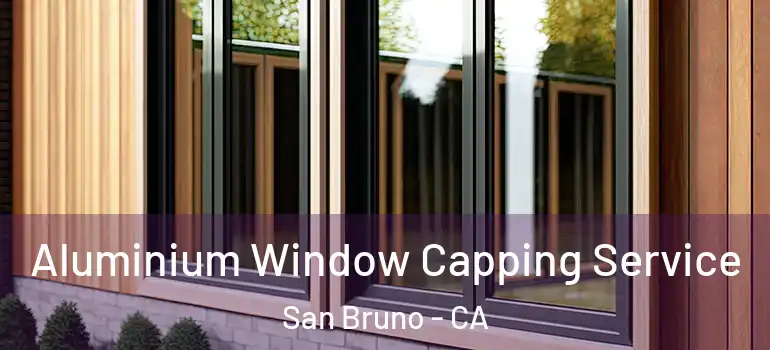  Aluminium Window Capping Service San Bruno - CA