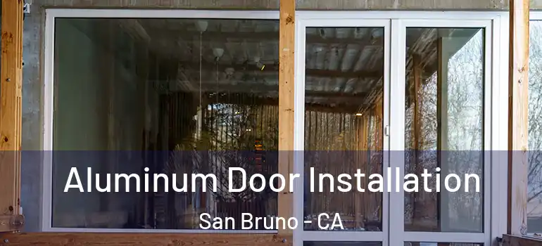  Aluminum Door Installation San Bruno - CA