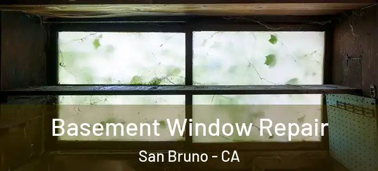  Basement Window Repair San Bruno - CA