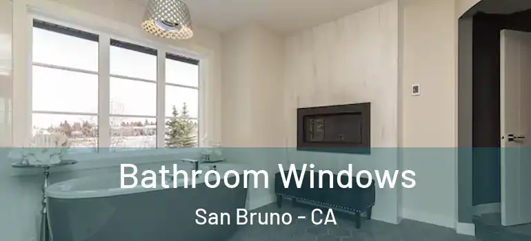 Bathroom Windows San Bruno - CA
