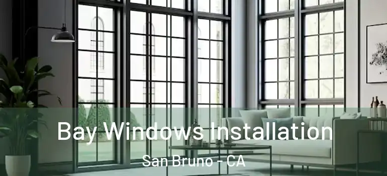  Bay Windows Installation San Bruno - CA