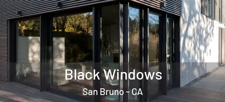  Black Windows San Bruno - CA