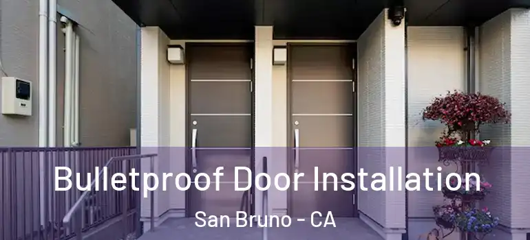  Bulletproof Door Installation San Bruno - CA