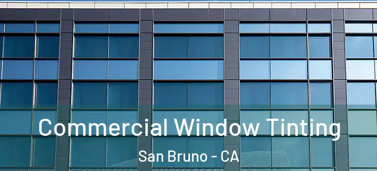  Commercial Window Tinting San Bruno - CA