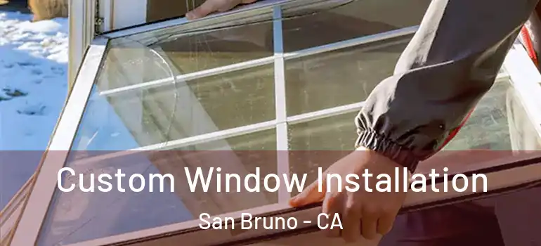  Custom Window Installation San Bruno - CA