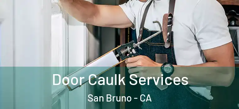  Door Caulk Services San Bruno - CA