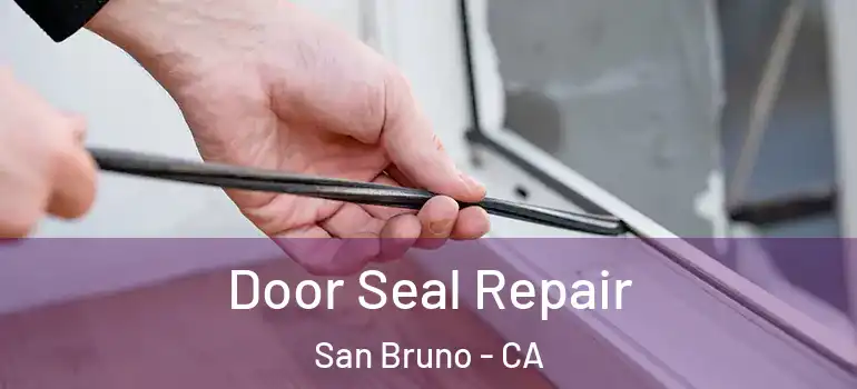  Door Seal Repair San Bruno - CA