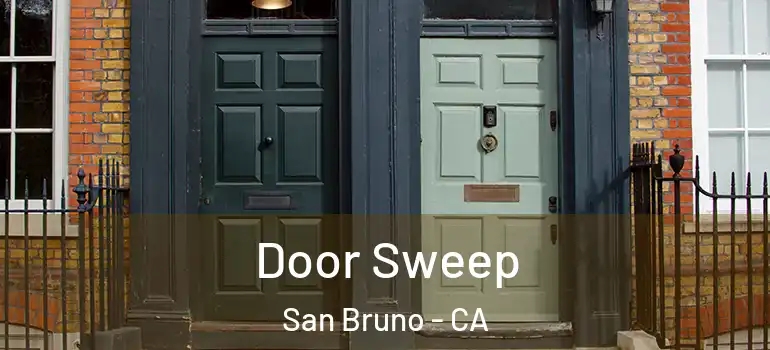  Door Sweep San Bruno - CA