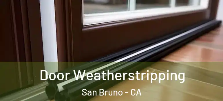  Door Weatherstripping San Bruno - CA