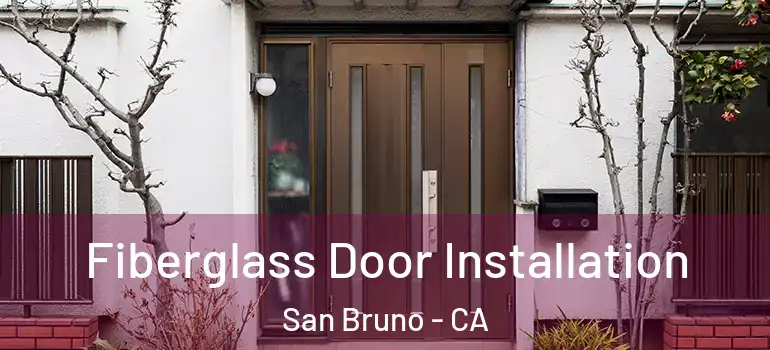  Fiberglass Door Installation San Bruno - CA
