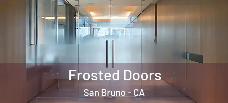  Frosted Doors San Bruno - CA