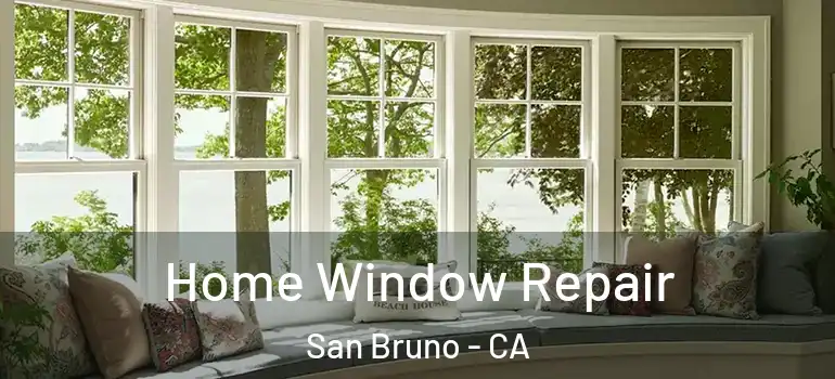 Home Window Repair San Bruno - CA