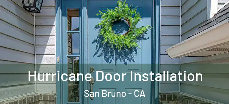  Hurricane Door Installation San Bruno - CA