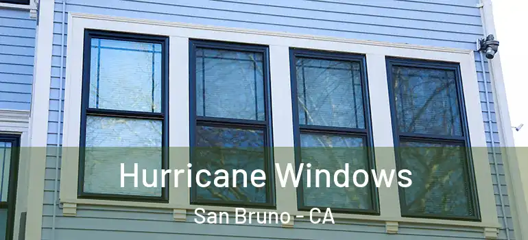  Hurricane Windows San Bruno - CA
