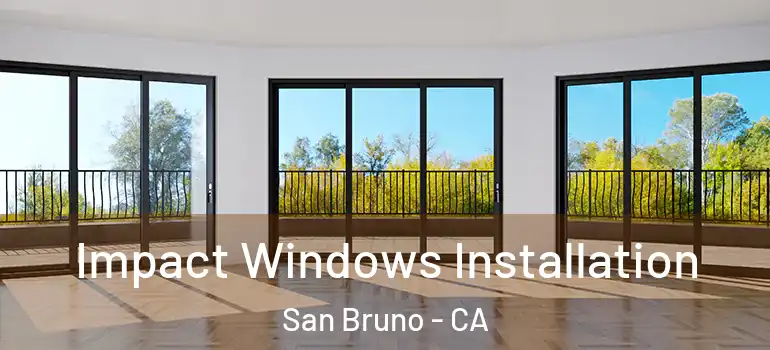  Impact Windows Installation San Bruno - CA
