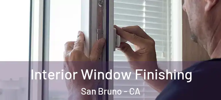  Interior Window Finishing San Bruno - CA