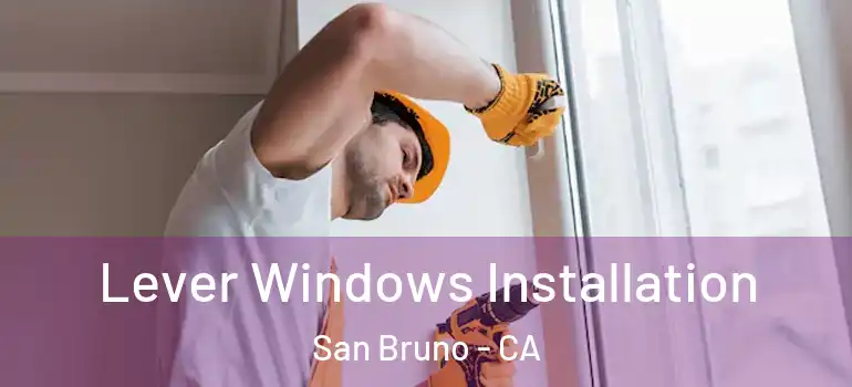  Lever Windows Installation San Bruno - CA