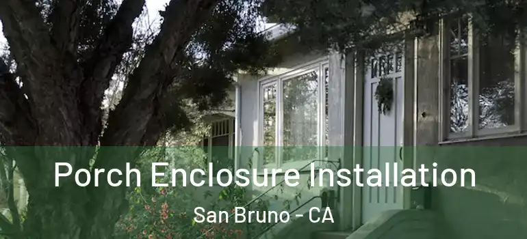  Porch Enclosure Installation San Bruno - CA