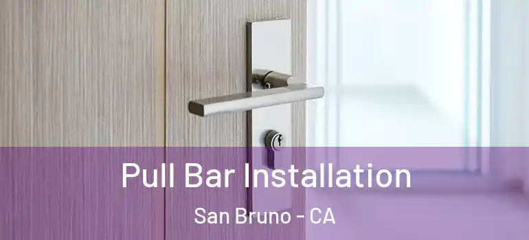  Pull Bar Installation San Bruno - CA