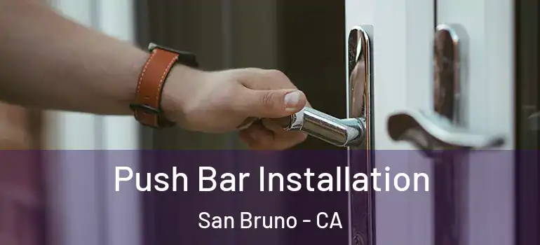  Push Bar Installation San Bruno - CA