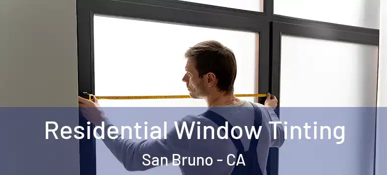  Residential Window Tinting San Bruno - CA