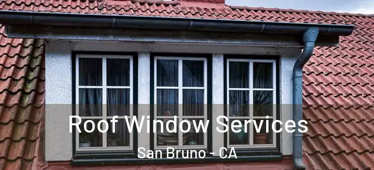  Roof Window Services San Bruno - CA