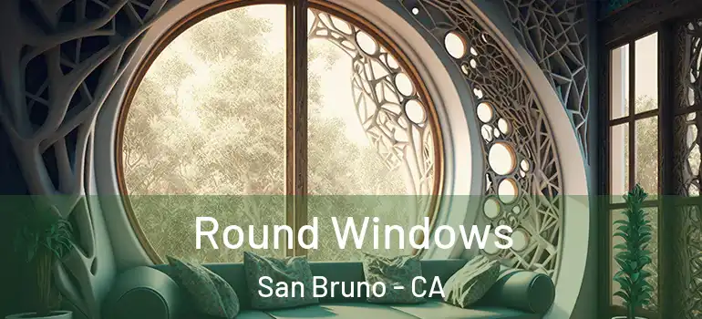  Round Windows San Bruno - CA