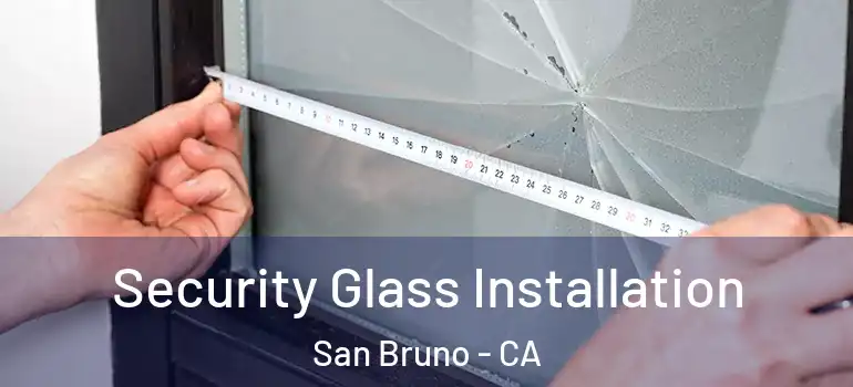  Security Glass Installation San Bruno - CA
