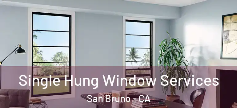  Single Hung Window Services San Bruno - CA