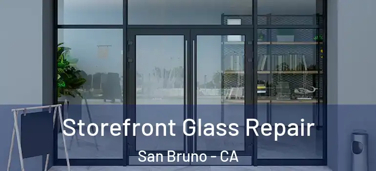  Storefront Glass Repair San Bruno - CA