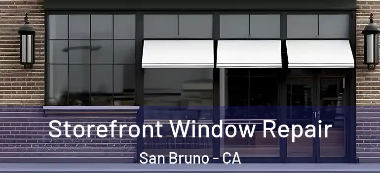  Storefront Window Repair San Bruno - CA