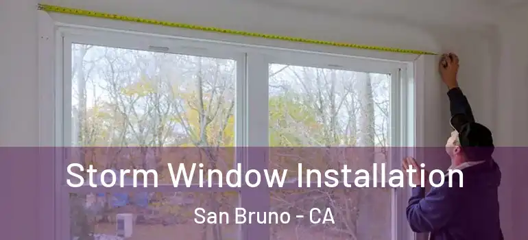  Storm Window Installation San Bruno - CA