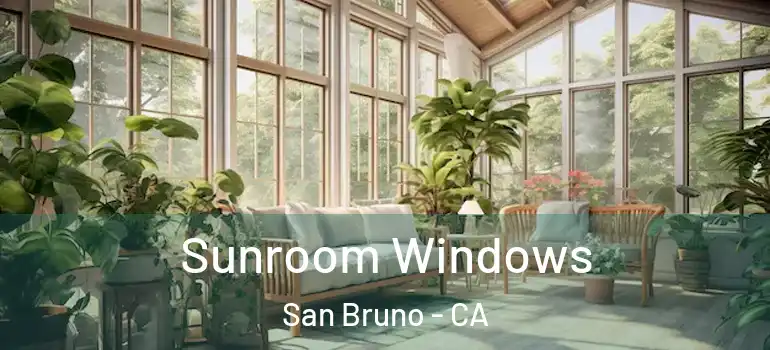  Sunroom Windows San Bruno - CA