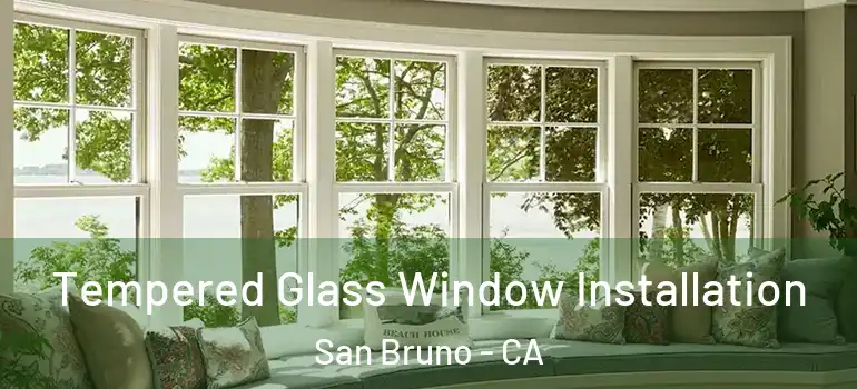  Tempered Glass Window Installation San Bruno - CA