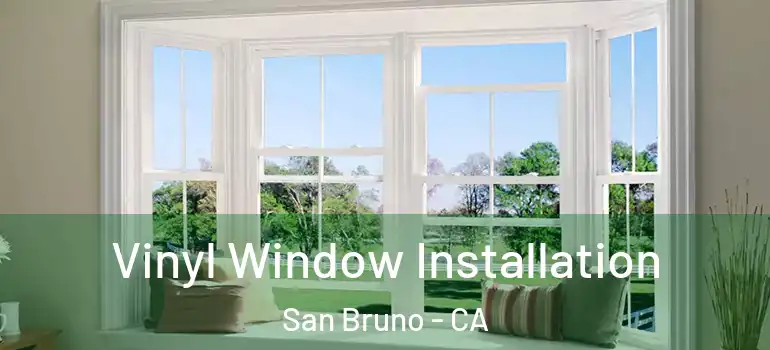  Vinyl Window Installation San Bruno - CA