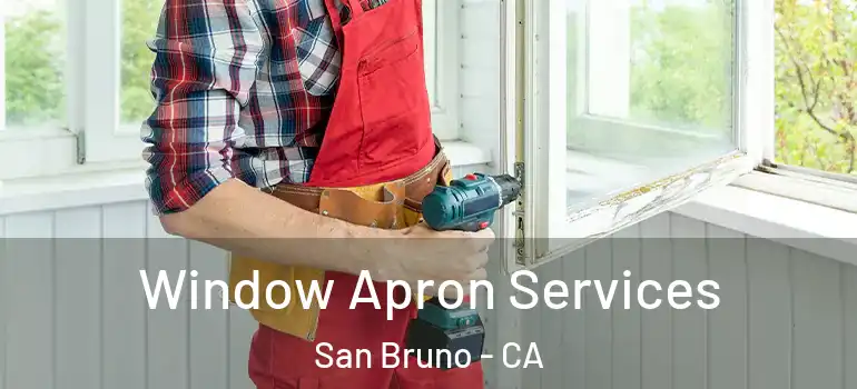  Window Apron Services San Bruno - CA