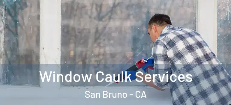  Window Caulk Services San Bruno - CA
