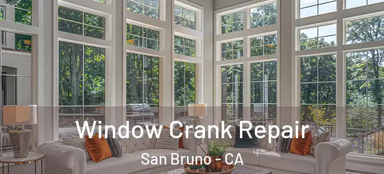  Window Crank Repair San Bruno - CA