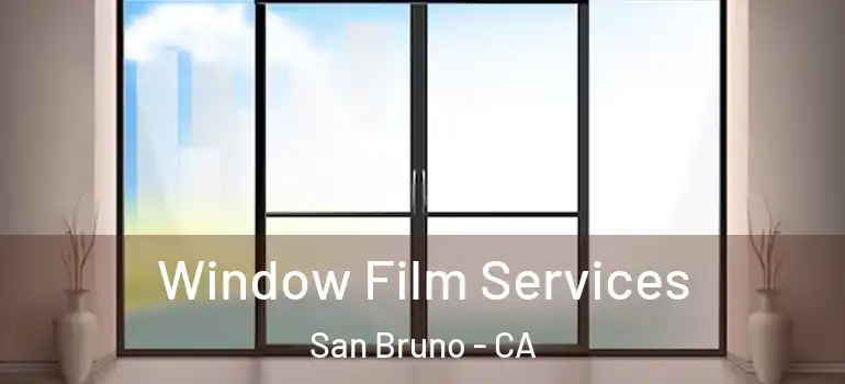  Window Film Services San Bruno - CA