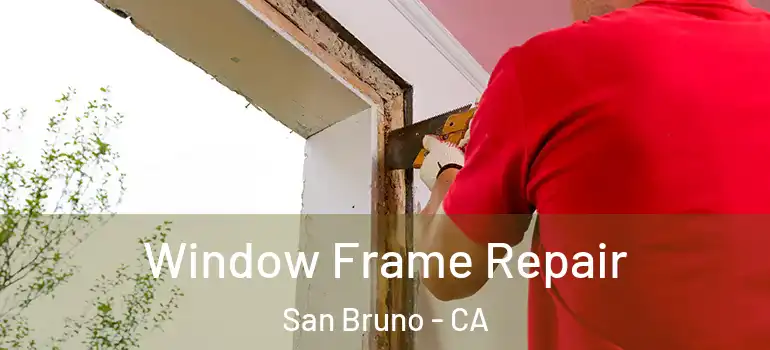  Window Frame Repair San Bruno - CA