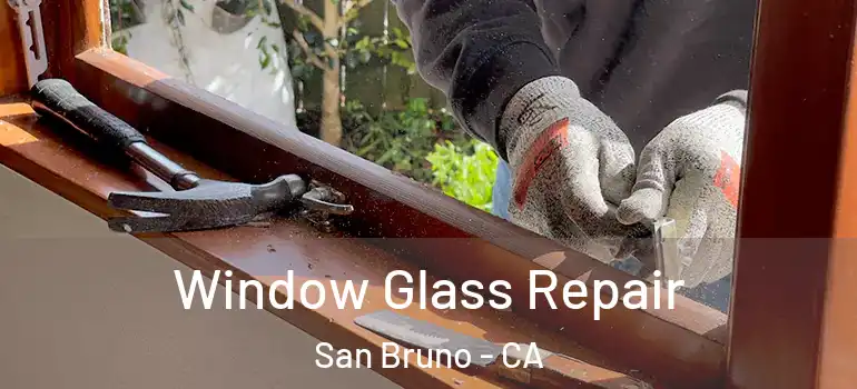  Window Glass Repair San Bruno - CA