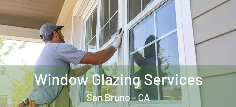  Window Glazing Services San Bruno - CA