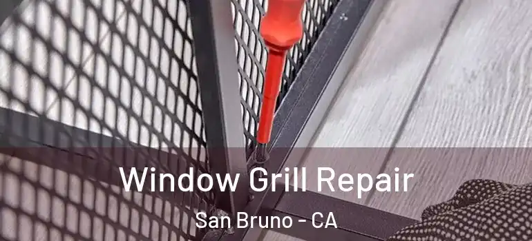  Window Grill Repair San Bruno - CA