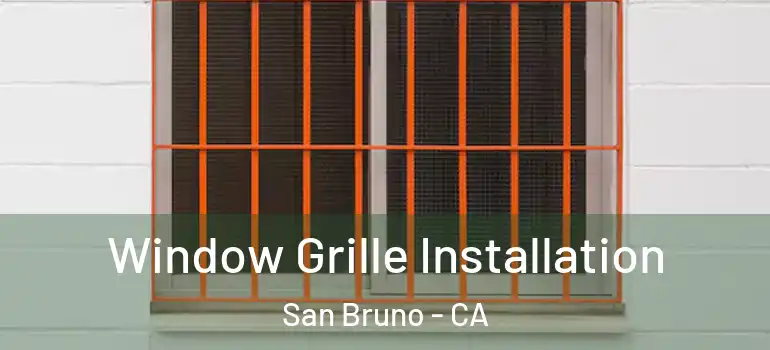  Window Grille Installation San Bruno - CA