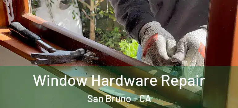  Window Hardware Repair San Bruno - CA