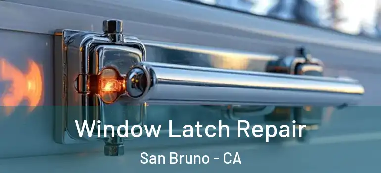  Window Latch Repair San Bruno - CA