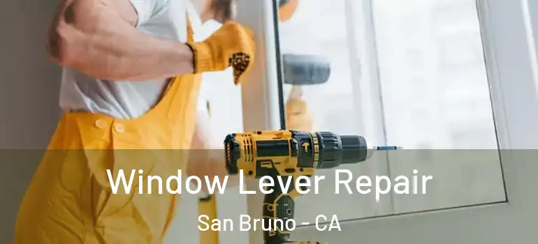  Window Lever Repair San Bruno - CA