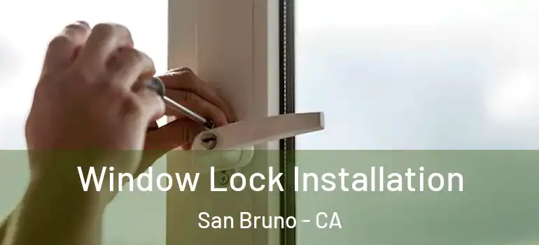  Window Lock Installation San Bruno - CA