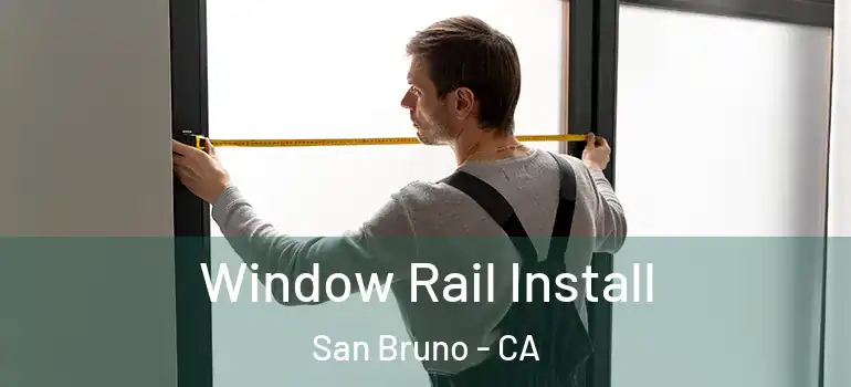  Window Rail Install San Bruno - CA